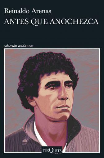 ANTES QUE ANOCHEZCA. COL. ANDANZAS | REINALDO ARENAS