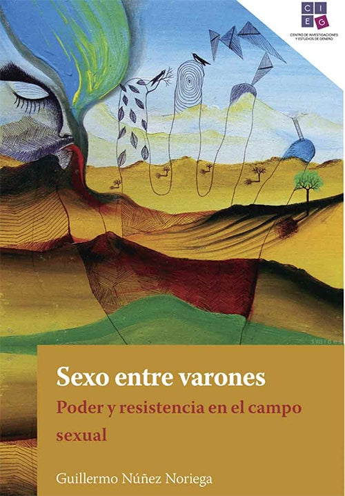 SEXO ENTRE VARONES. PODER Y RESISTENCIA EN EL CAMPO SEXUAL | GUILLERMO NUÑEZ NORIEGA