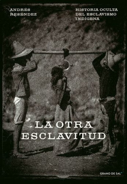 OTRA ESCLAVITUD HISTORIA OCULTA DEL ESCLAVISMO INDIGENA, LA Rebaja 130 Bs | ANDRES RESENDEZ