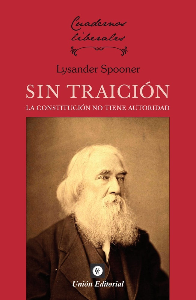 SIN TRAICION. LA CONSTITUCION NO TIENE AUTORIDAD | LYSANDER SPOONER