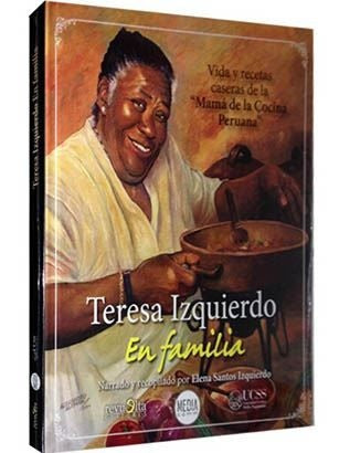 TERESA IZQUIERDO EN FAMILIA. VIDA Y RECETAS CASERAS DE LA "MAMA DE LA COCINA PERUANA. OFERTA 30 BS. | ELENA SANTOS IZQUIERDO