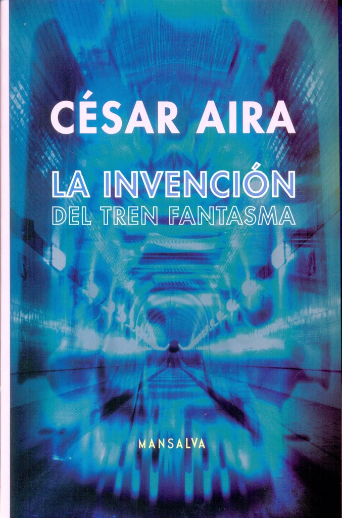 INVENCION DEL TREN FANTASMA , LA . REBAJA Bs. 94 | CESAR AIRA