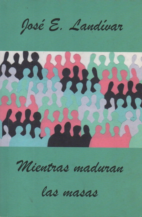 MIENTRAS MADURAN LAS MASAS | JOSE LANDIVAR