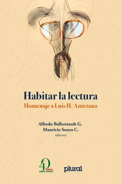 HABITAR LA LECTURA. Homenaje a Luis H. Antezana | ALFREDO BALLERSTAEDT. G.