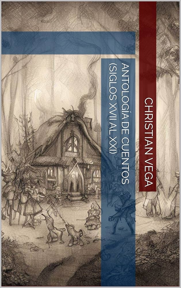 ANTOLOGIA DE CUENTOS (SIGLOS XVII AL XXI) | CHRISTIAN VEGA
