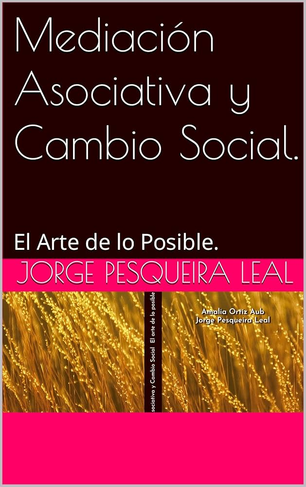 MEDIACION ASOCIATIVA Y CAMBIO SOCIAL. EL ARTE DE LO POSIBLE | JORGE PESQUEIRA LEAL