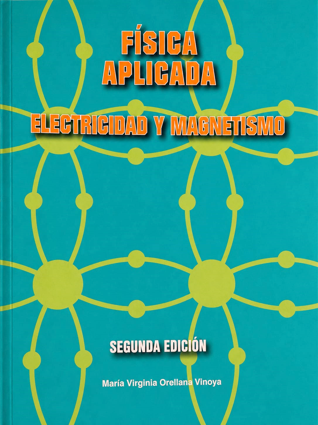 FISICA APLICADA. ELECTRICIDAD Y MAGNETISMO SEGUNDA EDICION | MARIA VIRGINIA ORELLANA