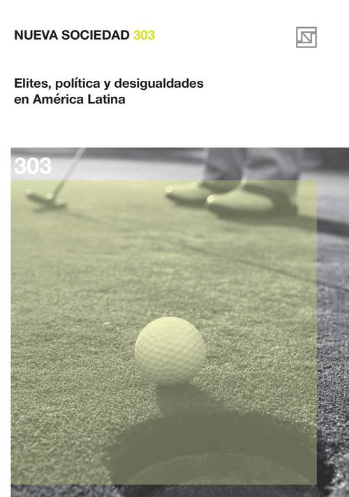 NUEVA SOCIEDAD 303: Elites, política y desigualdades en América Latina | VARIOS