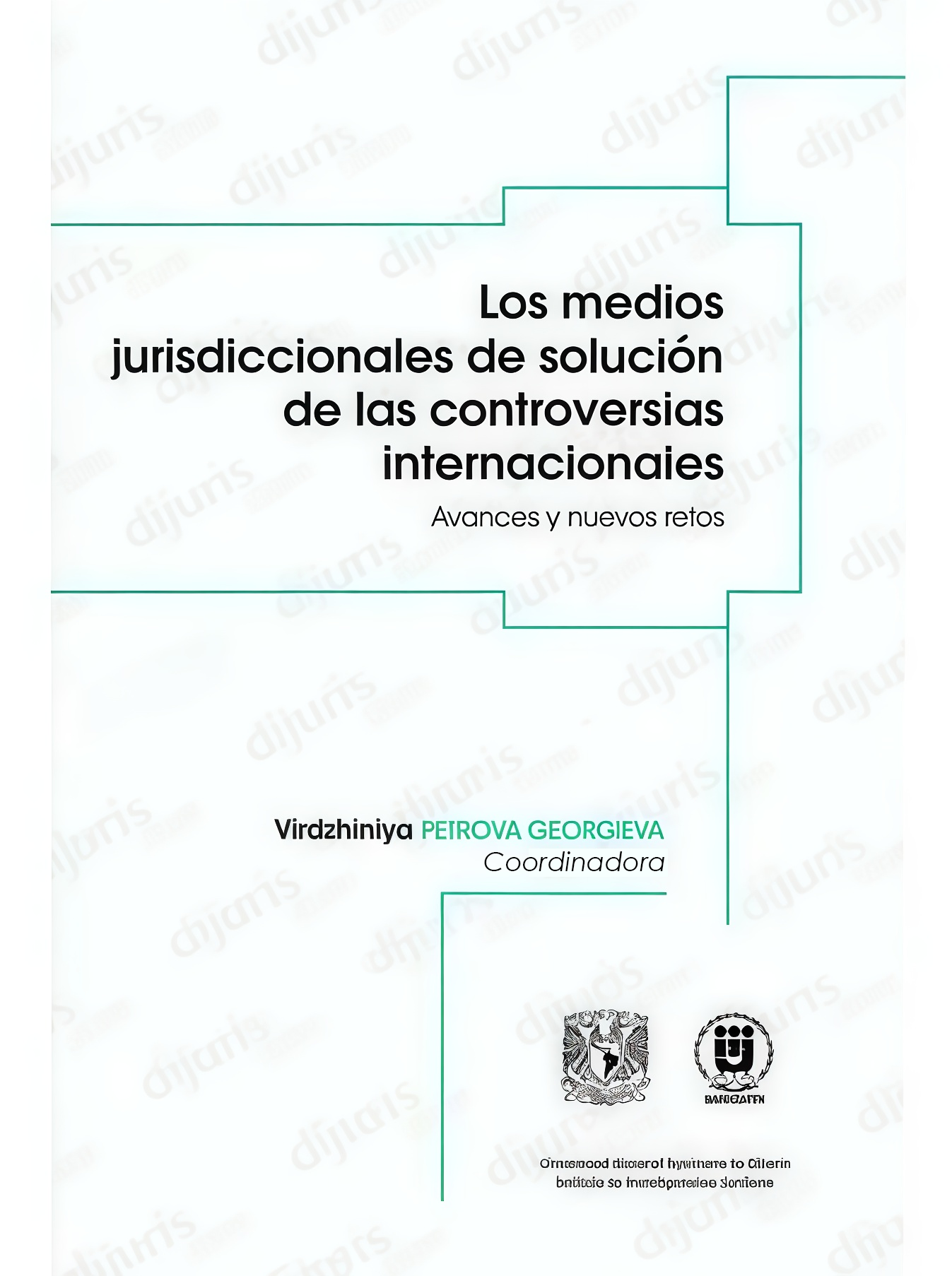 MEDIOS JURISDICCIONALES DE SOLUCION DE LAS CONTROVERSIAS INTERNACIONALES, LOS. AVANCES Y NUEVOS RETO | VARIOS