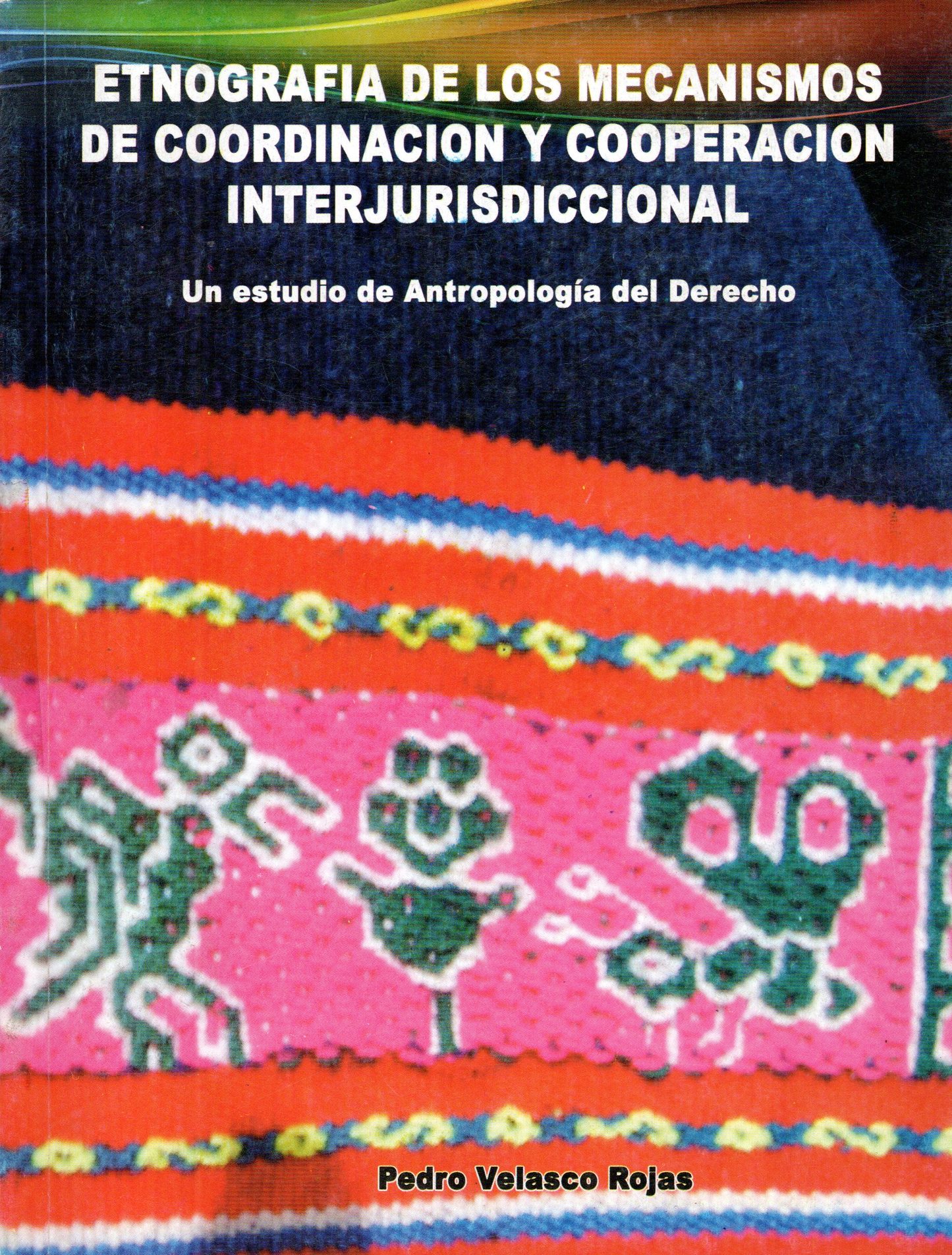 ETNOGRAFIA DE LOS MECANISMOS DE COORDINACION Y COOPERACION INTERJURISDICCIONAL | PEDRO VELASCO ROJAS