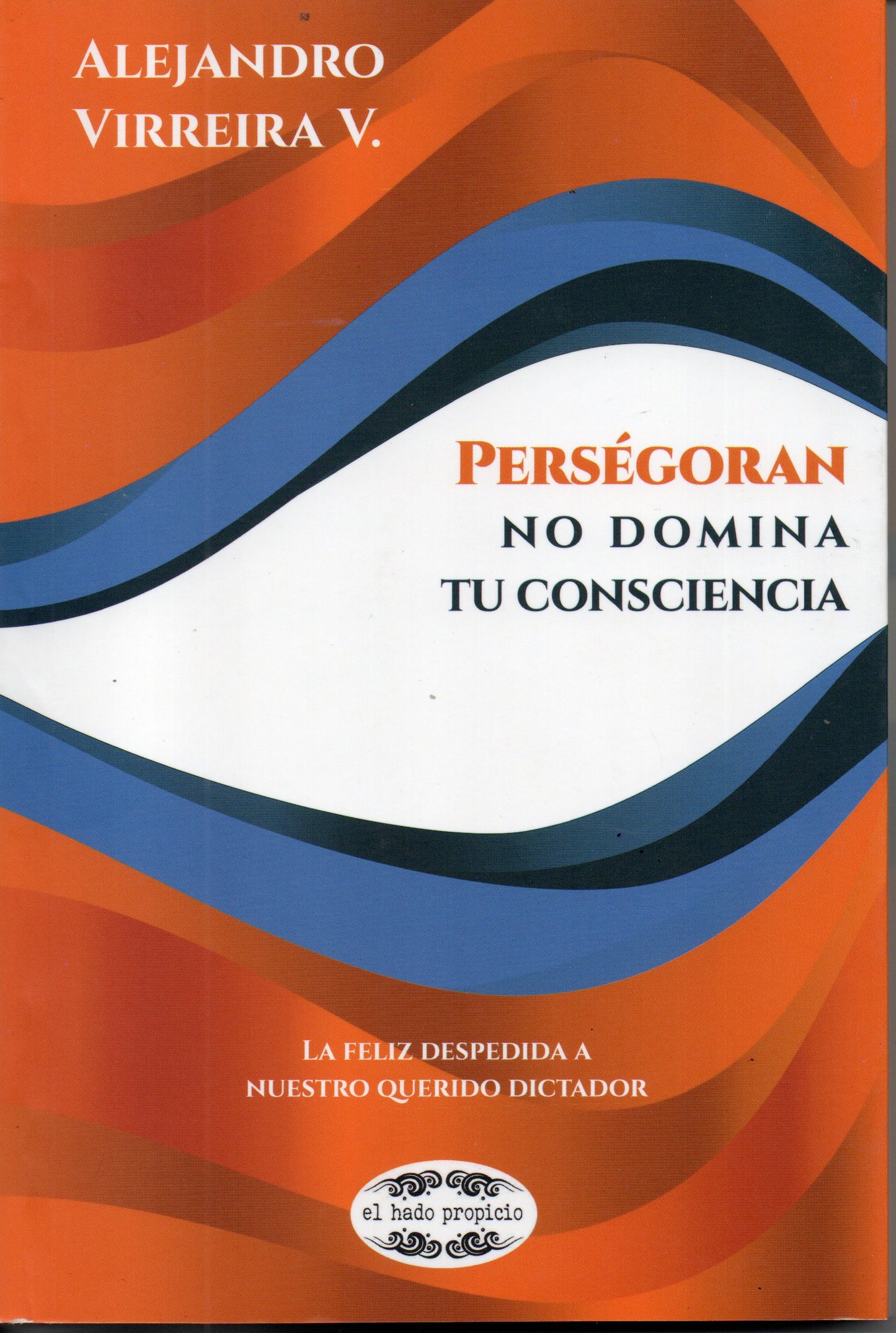 PERSEGORAN NO DOMINA TU CONSCIENCIA | ALEJANDRO VIRREIRA M.