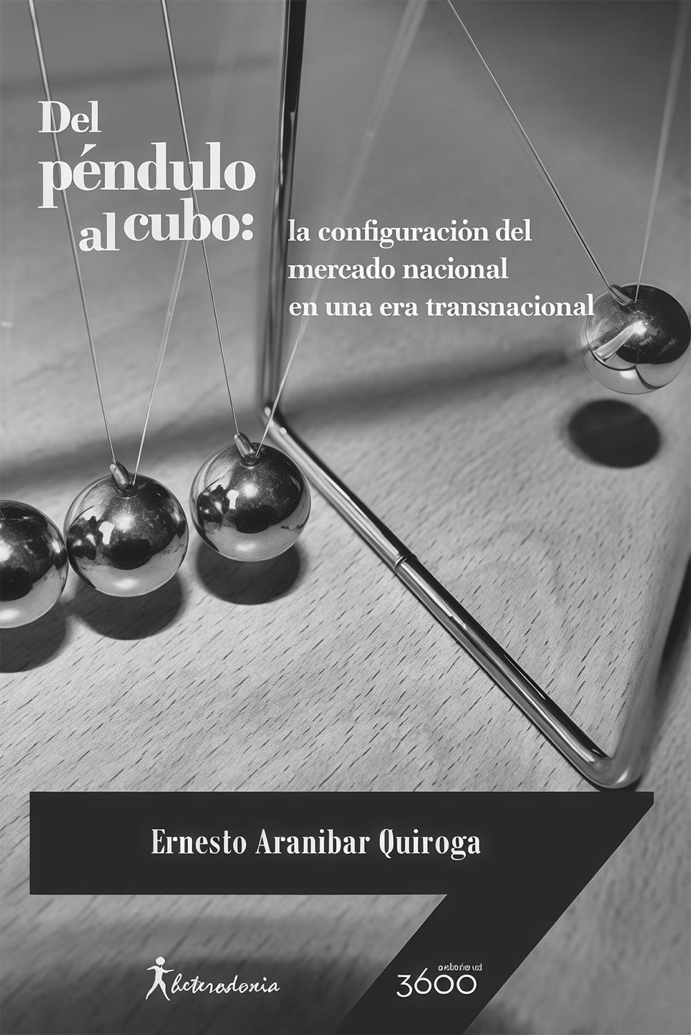 DEL PENDULO AL CUBO: CONFIGURACION DEL MERCADO NACIONAL EN UNA ERA TRANSNACIONAL | ERNESTO ARANIBAR QUIROGA