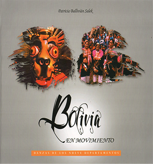 BOLIVIA EN MOVIMIENTO. DANZA DE LOS NUEVE DEPARTAMENTOS | PATRICIA BALLIVIAN SALEK