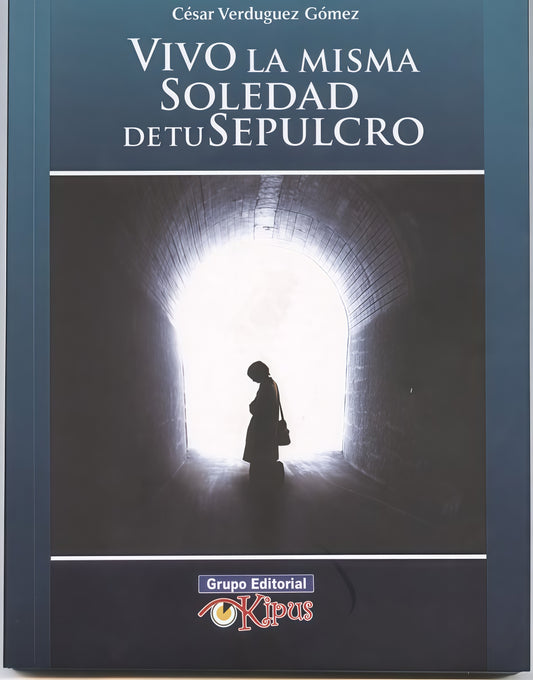VIVO LA MISMA SOLEDAD DE TU SEPULCRO | CESAR VERDUGUEZ GOMEZ
