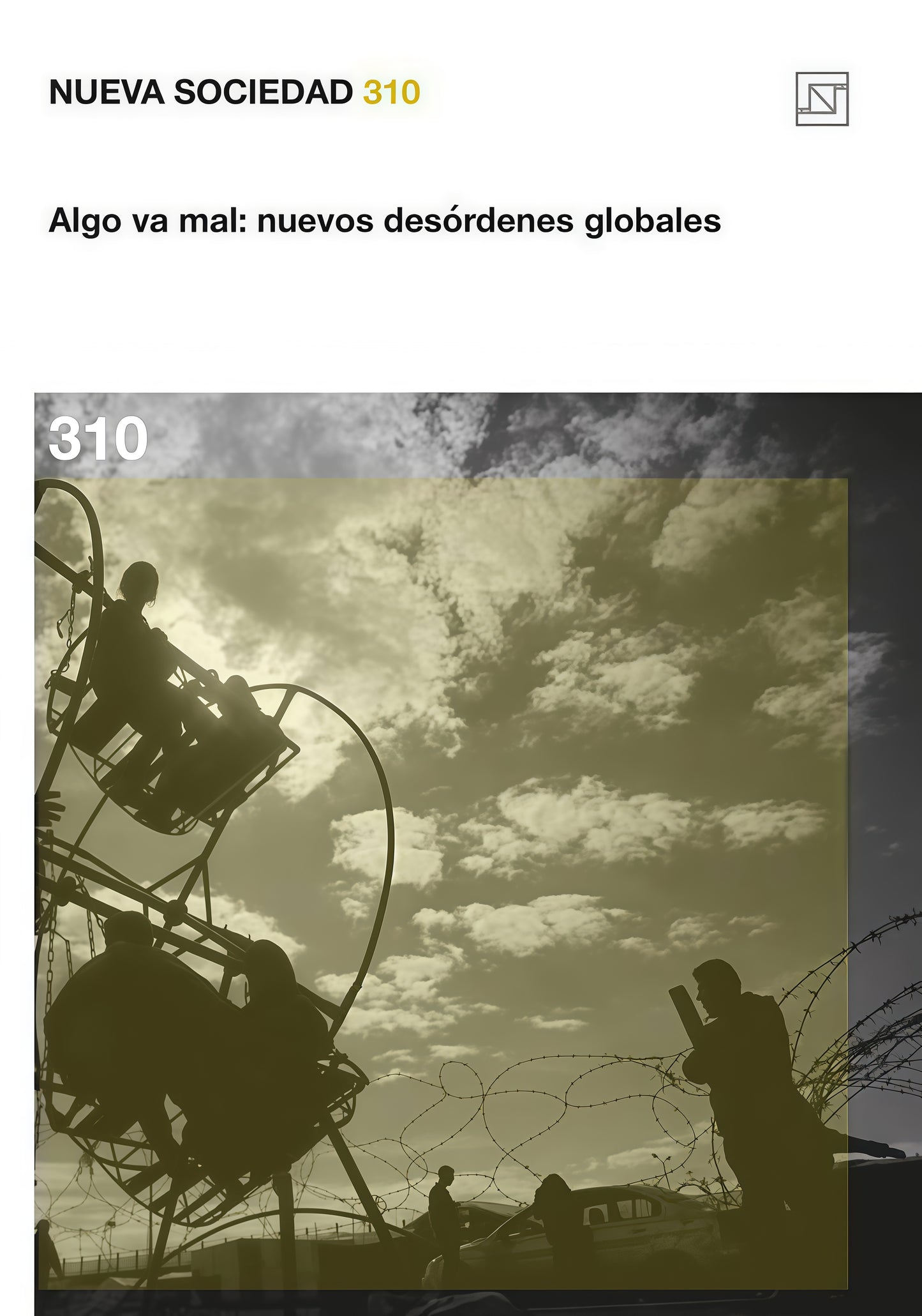 NUEVA SOCIEDAD 310: ALGO VA MAL: NUEVOS DESORDENES GLOBALES | VARIOS