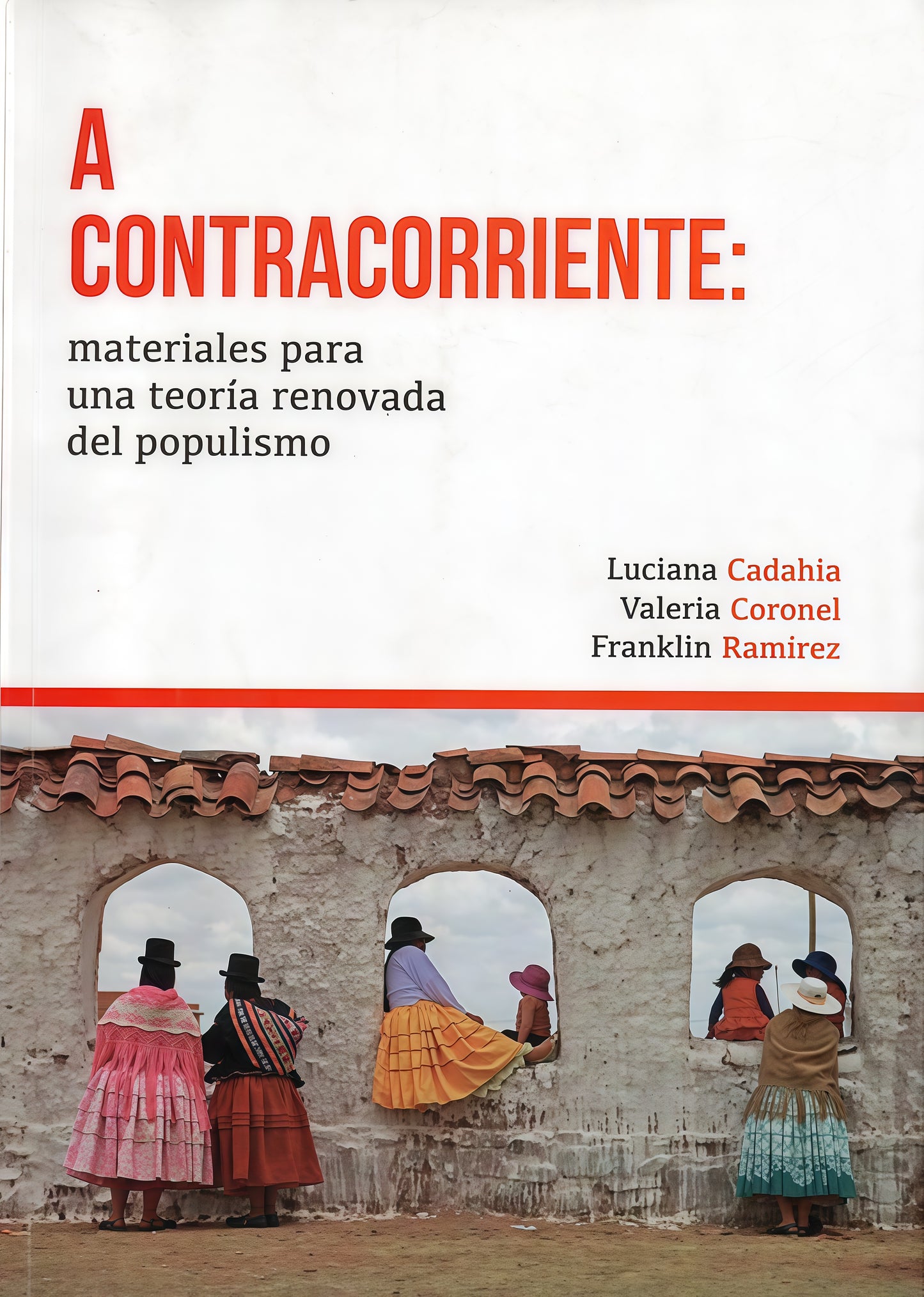 A CONTRACORRIENTE: MATERIALES PARA UNA TEORIA RENOVADA DEL POPULISMO | CORONEL, CADAHIA y otros