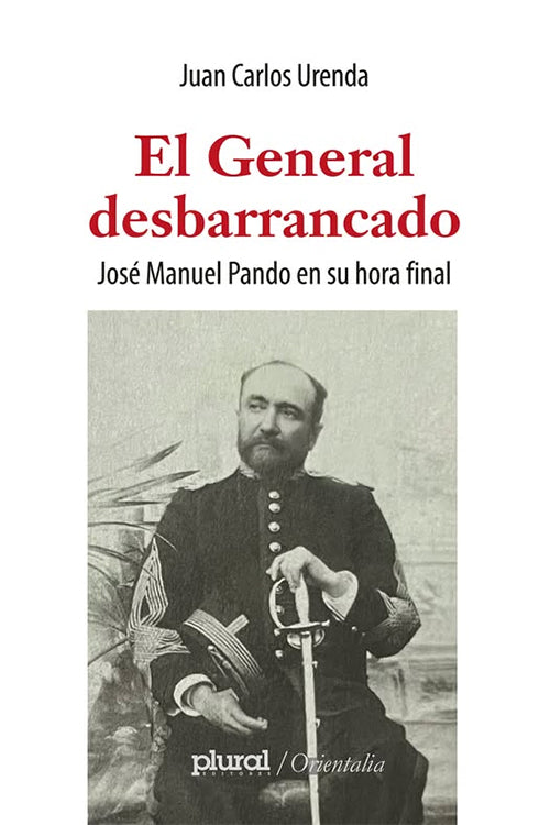 GENERAL DESBARRANCADO, EL José Manuel Pando en su hora final | JUAN CARLOS URENDA