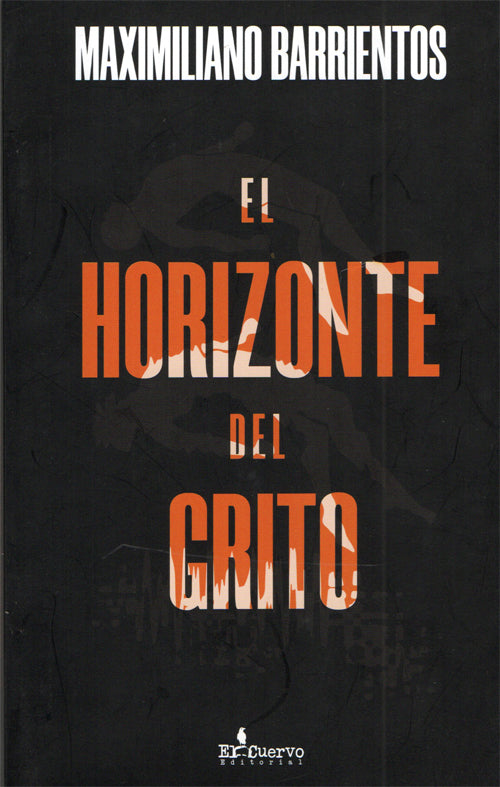 HORIZONTE DEL GRITO, EL | MAXIMILIANO BARRIENTOS