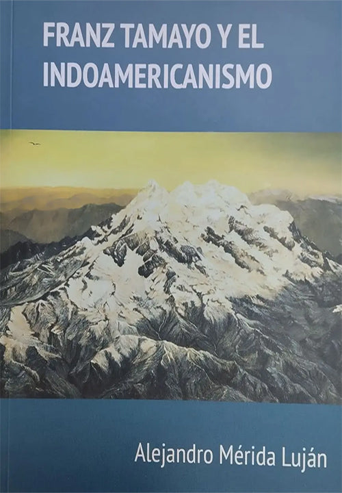 FRANZ TAMAYO Y EL INDOAMERICANISMO | ALEJANDRO MERIDA LUJAN