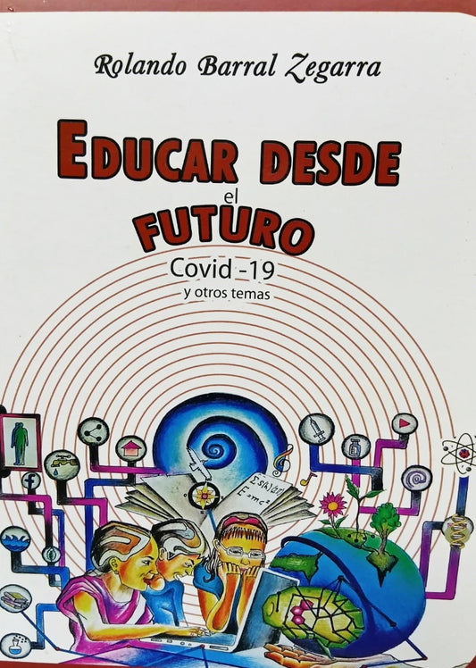 EDUCAR DESDE EL FUTURO COVID-19 Y OTROS TEMAS | ROLANDO BARRAL ZEGARRA