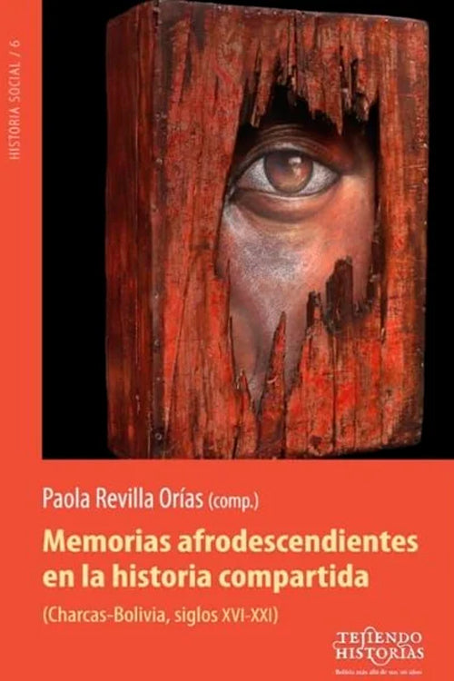 MEMORIAS AFRODESCENDIENTES EN LA HISTORIA COMPARTIDA (CHARCAS-BOLIVIA,SIGLOS XVI-XXI) | PAOLA REVILLA ORIAS