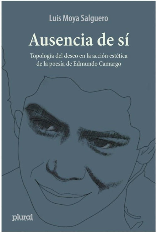 AUSENCIA DE SI. TOPOLOGIA DEL DESEO EN LA ACCION ESTETICA DE LA POESIA DE EDMUNDO CAMARGO | LUIS MOYA