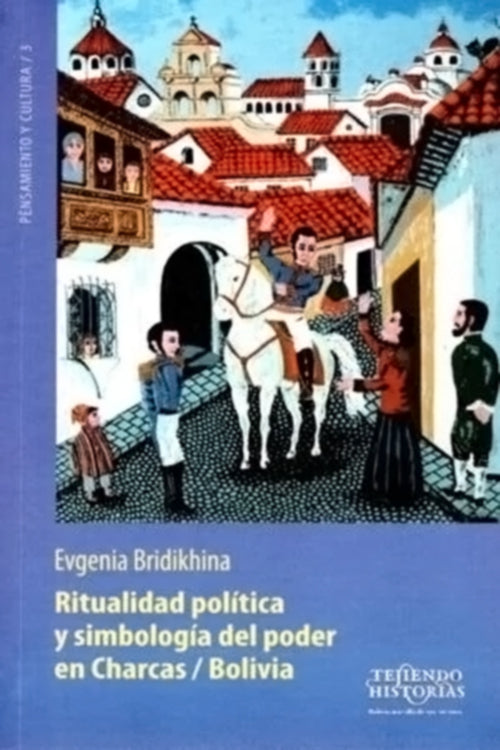 RITUALIDAD POLITICA Y SIMBOLOGIA DEL PODER EN CHARCAS/BOLIVIA | EVGENIA BRIDIKHINA