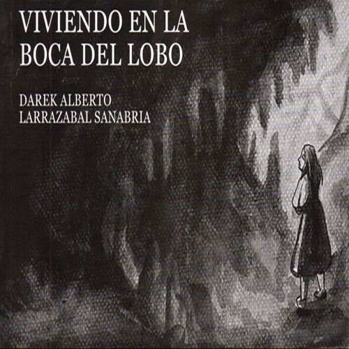 VIVIENDO EN LA BOCA DEL LOBO | DAREK ALBERTO LARRAZABAL