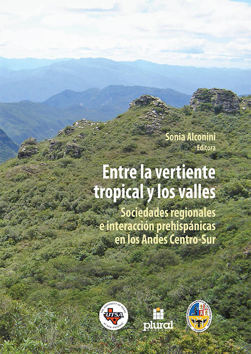 ENTRE LA VERTIENTE TROPICAL Y SUS VALLES. SOCIEDADES REGIONALES E INTERACCION PREHISPANICA | SONIA ALCONINI