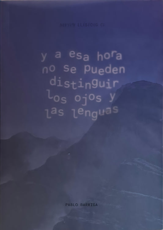 Y A ESA HORA NO SE PUEDEN DISTINGUIR LOS OJOS Y LAS LENGUAS | PABLO BARRIGA DAVALOS