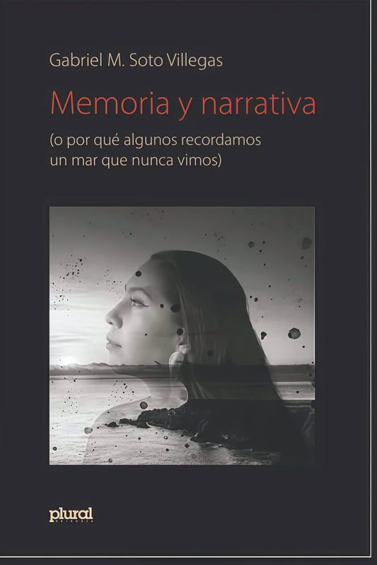 MEMORIA Y NARRATIVA. (O PORQUE ALGUNOS RECORDAMOS UN MAR QUE NUNCA VIMOS | GABRIEL SOTO