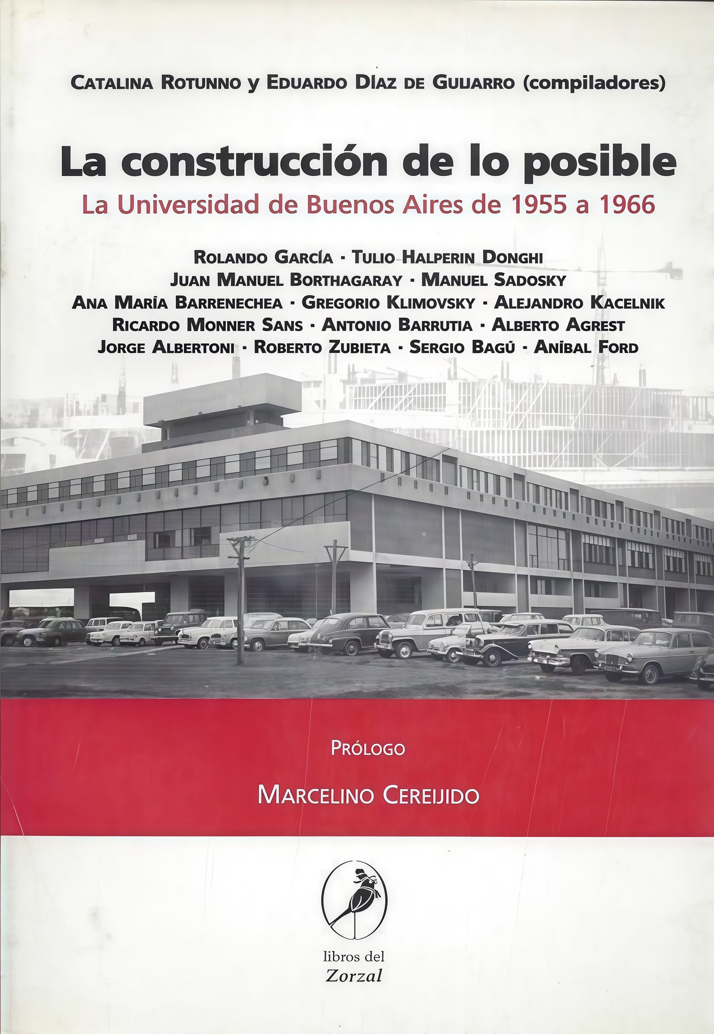 CONSTRUCCION DE LO POSIBLE, LA. LA UNIVERSIDAD DE BUENOS AIRES DE 1955 A 1966 . OFERTA 5 Bs. | DIAZ, ROTUNNO