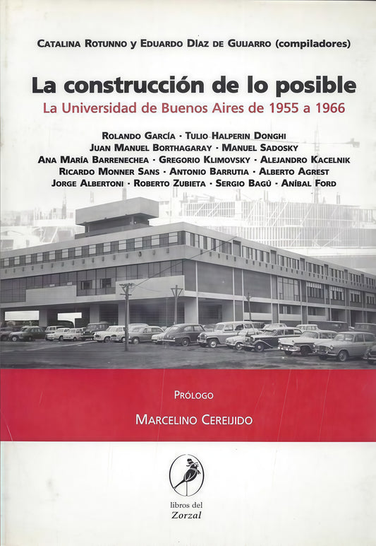 CONSTRUCCION DE LO POSIBLE, LA. LA UNIVERSIDAD DE BUENOS AIRES DE 1955 A 1966 . OFERTA 5 Bs. | DIAZ, ROTUNNO