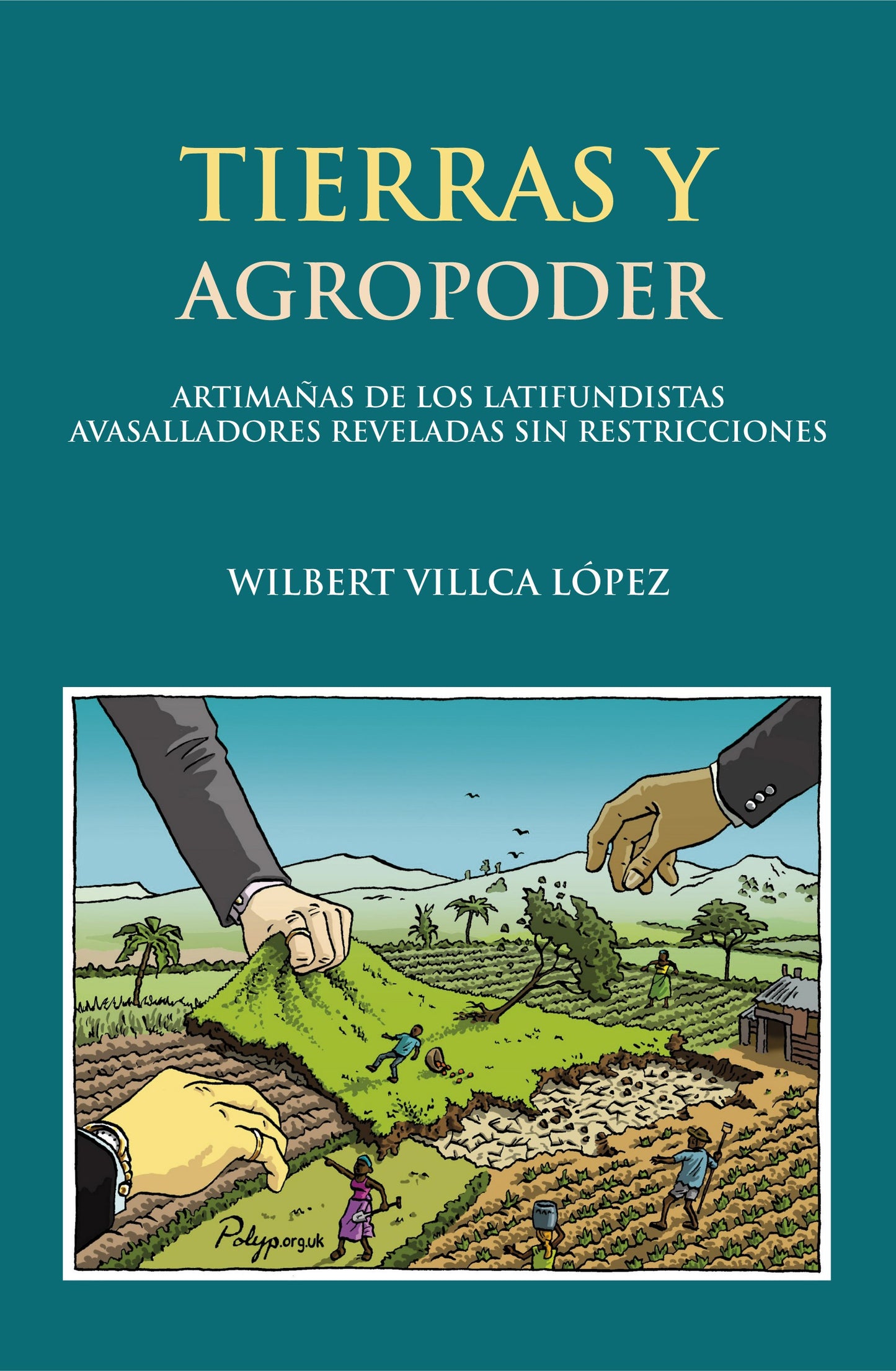 TIERRAS Y AGROPODER. ARTIMAÑAS DE LOS LATIFUNDISTAS AVASALLADORES REVELADAS SIN RESTRICCIONES | WILBERT VILLCA LOPEZ