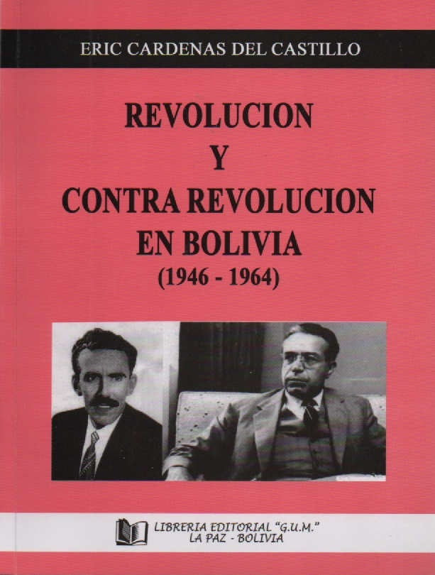 REVOLUCION Y CONTRA REVOLUCION EN BOLIVIA (1946-1964) | ERIC CARDENAS DEL CASTILLO