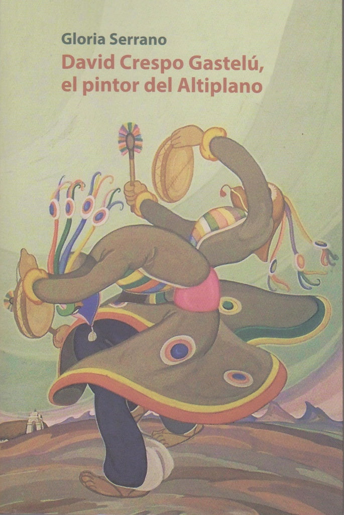 DAVID CRESPO GASTELU, EL PINTOR DEL ALTIPLANO | GLORIA SERRANO