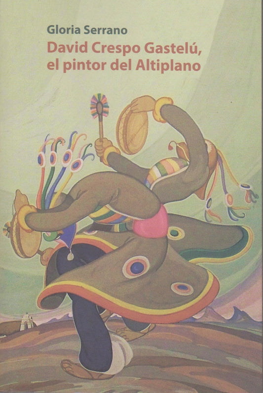 DAVID CRESPO GASTELU, EL PINTOR DEL ALTIPLANO | GLORIA SERRANO
