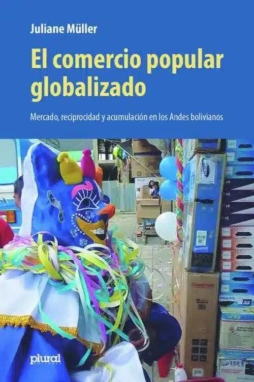 COMERCIO POPULAR GLOBALIZADO,EL. MERCADO RECIPROCIDAD Y ACUMULACION EN LOS ANDES BOLIVIANOS | JULIANE MULLER