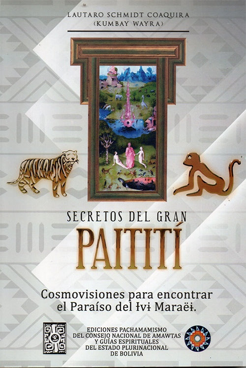 SECRETOS DEL GRAN PAITITI. COSMOVISIONES PARA ENCONTRAR EL PARAISO DEL IVI MARAEI | COAQUIRA LAUTARO SCHMIDT