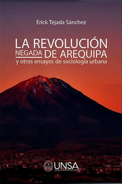 LA REVOLUCION NEGADA DE ARREQUIPA Y OTROS ENSAYOS DE SOCIOLOGIA URBANA | ERICK TEJADA SANCHEZ