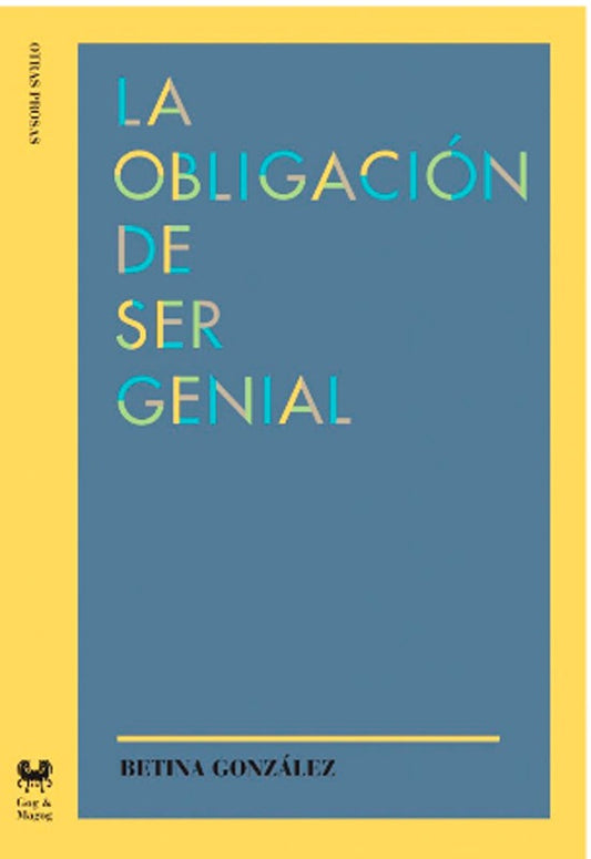 OBLIGACION DE SER GENIAL,LA | BETINA GONZALEZ