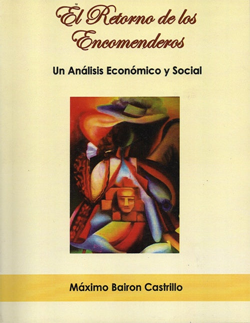RETORNO DE LOS ENCOMENDEROS, EL. UN ANALISIS ECONOMICO Y SOCIAL | MAXIMO BAIRON CASTRILLO
