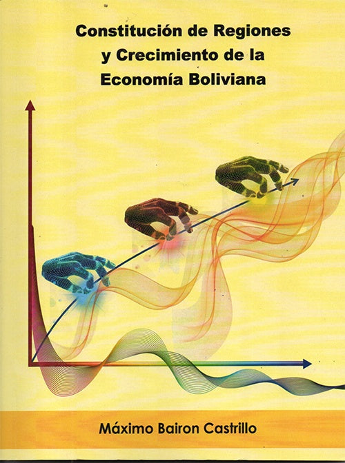 CONSTITUCION DE REGIONES Y CRECIMEINTO DE LA ECONOMIA BOIVIANA | MAXIMO BAIRON CASTRILLO