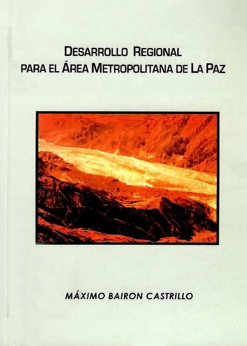 DESARROLLO REGIONAL PARA EL AREA METROPOLITANA DE LA PAZ | MAXIMO BAIRON CASTRILLO