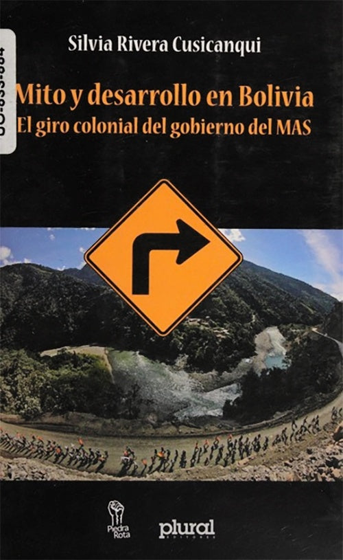 MITO Y DESARROLLO EN BOLIVIA. EL GIRO COLONIAL DEL GOBIERNO DEL MAS | SILVIA RIVERA CUSICANQUI