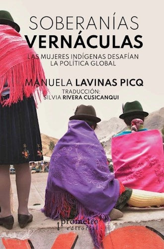 SOBERANIAS VERNACULAS. las mujeres indigenas desafian la politica global. | MANUELA LAVINAS PICQ