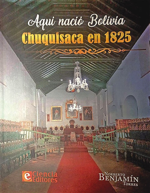 AQUI NACIO BOLIVIA CHUQUISACA EN 1825 | NORBERTO BENJAMIN TORRES