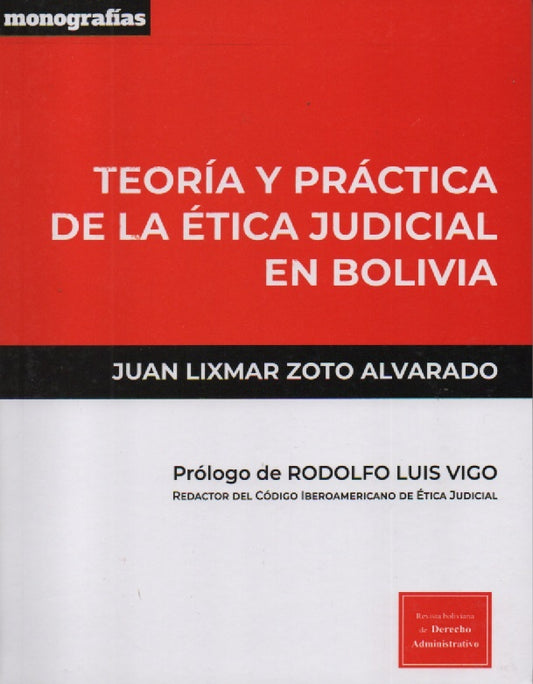 TEORIA Y PRACTICA DE LA ETICA JUDICIAL EN BOLIVIA | JUAN LIXMAR ZOTO ALVARADO