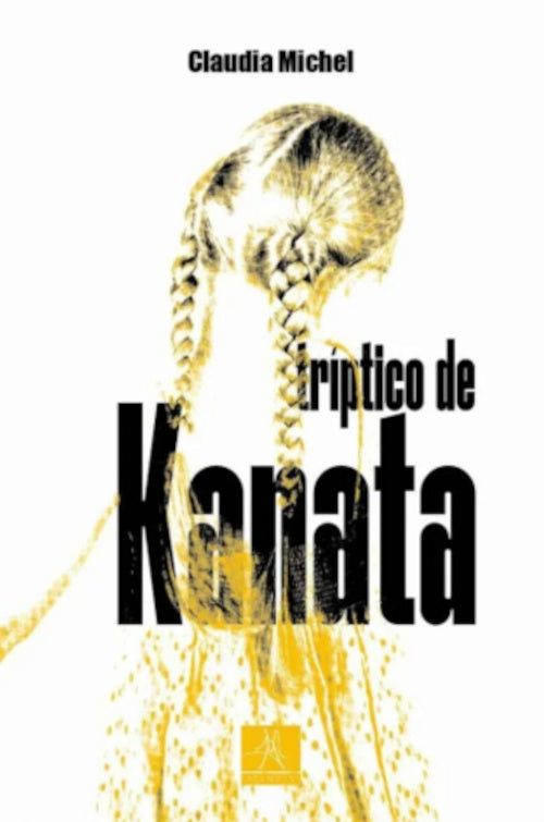 TRIPTICO DE KANATA | CLAUDIA MICHEL