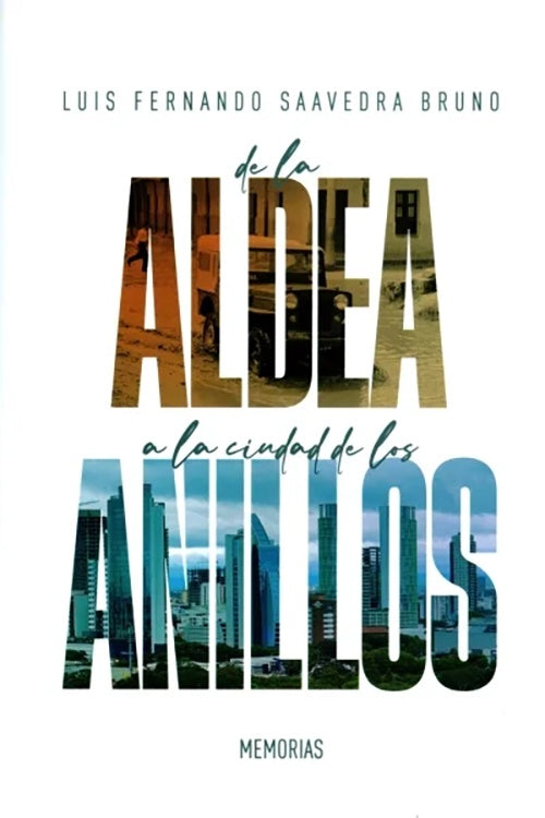 DE LA ALDEA A LA CIUDAD DE LOS ANILLOS. MEMORIAS | LUIS FERNANDO SAAVEDRA BRUNO